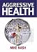 Aggressive Health: Reclaim Your Energy and Charge at Life