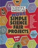 More Simple Science Fair Projects: Grades 3-5 (Scientific American Winning Science Fair Projects)