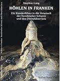 Image of Höhlen in Franken: Ein Wanderführer in die Unterwelt der Hersbrucker Schweiz und des Oberpfälzer Jura