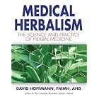 Medical Herbalism: The Science Principles and Practices Of Herbal Medicine by David Hoffmann