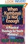 When Kumbaya Is Not Enough: A Practical Theology for Youth Ministry