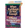 When Kumbaya Is Not Enough: A Practical Theology for Youth Ministry