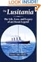 The Lusitania: The Life, Loss, and Legacy of an Ocean Legend