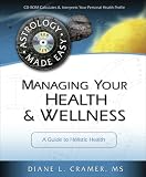 Managing Your Health & Wellness: A Guide to Holistic Health (Astrology Made Easy)