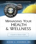 Managing Your Health & Wellness: A Guide to Holistic Health (Astrology Made Easy)