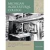 Michigan Agricultural College: The Evolution of a Land-Grant Philosophy, 1855-1925