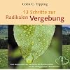13 Schritte zur radikalen Vergebung
