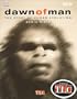Dawn of Man: THE STORY OF HUMAN EVOLUTION