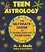 Teen Astrology: The Ultimate Guide To Making Your Life Your Own by Marie-Jeanne Abadie ISBN 061390835X