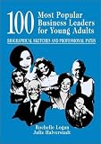 100 Most Popular Business Leaders for Young Adults: Biographical Sketches and Professional Paths