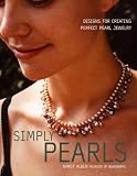 Simply Pearls: Designs for Creating Perfect Pearl Jewelry