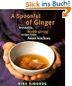 A Spoonful of Ginger: Irresistible, Health-Giving Recipes from Asian Kitchens
