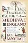 The Time Traveler's Guide to Medieval England: A Handbook for Visitors to the Fourteenth Century