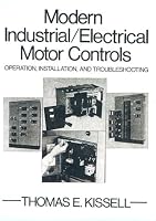 Modern Industrial Electrical Motor Controls: Operation, Installation and Troubleshooting
