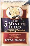 The Five Minute Iliad Other Instant Classics: Great Books For The Short Attention Span