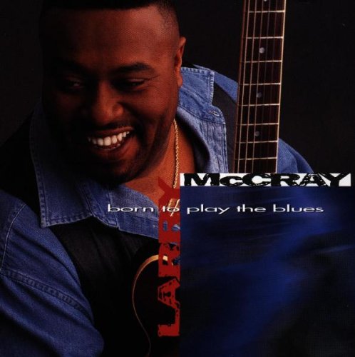 Larry McCray - Born To Play The Blues - Zortam Music