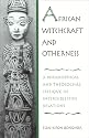 African Witchcraft and Otherness: A Philosophical and Theological Critique of Intersubjective Relations