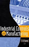 Industrial Controls and Manufacturing (Academic Press Series in Engineering) (Academic Press Series in Engineering)