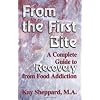 From the First Bite: A Complete Guide to Recovery from Food Addiction
