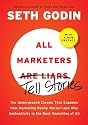 All Marketers are Liars (with a New Preface): The Underground Classic That Explains How Marketing Really Works---and Why Authenticity Is the Best Marketing of All