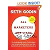 All Marketers are Liars (with a New Preface): The Underground Classic That Explains How Marketing Really Works--and Why Authenticity Is the Best Marketing of All