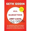 All Marketers are Liars (with a New Preface): The Underground Classic That Explains How Marketing Really Works--and Why Authenticity Is the Best Marketing of All