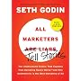 All Marketers are Liars (with a New Preface): The Underground Classic That Explains How Marketing Really Works--and Why Authenticity Is the Best Marketing of All
