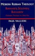 Modern Russian Theology: Bukharev, Soloviev, Bulgakov: Orthodox Theology in a New Key