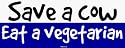 Save a cow Eat a vegetarian Bumper Sticker