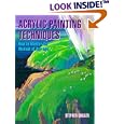 Acrylic Painting Techniques/How to Master the Medium of Our Age