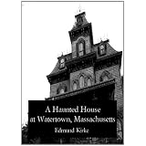 AHauntedHouseatWatertown,Massachusetts