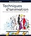 Techniques d'animation : Pour le dessin anime, l'animation 3D et le jeu video