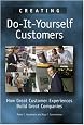 Creating Do-It-Yourself Customers: How Great Customer Experiences Build Great Companies