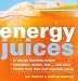 Books : Energy Juices: 32 Energy-boosting Recipes Smoothies, Shakes, Teas...... and More Vitality from Fruit and Vegetable Juices