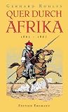 Quer durch Afrika: Die Erstdurchquerung der Sahara vom Mittelmeer zum Golf von Guinea 1865 - 1867