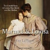 Marmee and Louisa: The Untold Story of Louisa May Alcott and Her Mother | [Eve LaPlante]
