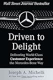 Driven to Delight: Delivering World-Class Customer Experience the Mercedes-Benz Way