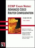 CCNP Exam Notes: Advanced Cisco Router Configuration