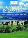Castles in Context: Power, Symbolism and Landscape, 1066 to 1500