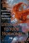 Listening to Your Hormones: From PMS to Menopause, Every Woman's Complete Guide