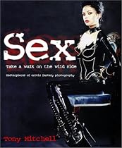 Sex: Take a Walk on the Wild Side: Masterpieces of Erotic Fantasy Photography