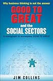Good to great and the social sectors : why business thinking is not the answer