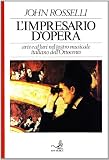 Limpresario dopera. Arte e affari nel teatro musicale italiano dellOttocento
