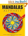 Mandalas Alphabet: Wundersch�ne Buchstaben-Mandalas zum Ausmalen, Lernen und Meditieren