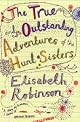 The True and Outstanding Adventures of the Hunt Sisters : A Novel