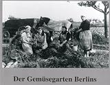 Der Gemüsegarten Berlins: Bilder einer Ausstellung
