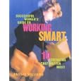 Successful Woman's Guide to Working Smart: 10 Strengths that Matter Most