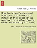 How the Jubilee Fleet escaped Destruction, and The Battle of Ushant: or, two episodes in the career of a naval officer. Second edition. (Illustrated by F. T. Jane.).