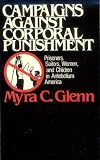 Campaigns Against Corporal Punishment : Prisoners,  Sailors, Women, And Children In Antebellum America