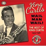King Curtis: Wail Man Wail - The best of King Curtis 1952-1961by King Curtis